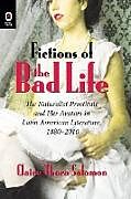 Kartonierter Einband Fictions of the Bad Life von Claire Thora Solomon