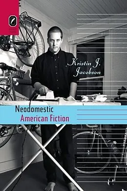 E-Book (pdf) Neodomestic American Fiction von Kristin J. Jacobson