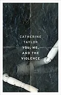 E-Book (epub) You, Me, and the Violence von Taylor Catherine Taylor
