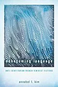 E-Book (epub) Unbecoming Language : Anti-Identitarian French Feminist Fictions von Kim Annabel L. Kim