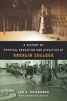 E-Book (epub) History of Physical Education and Athletics at Oberlin College von Drickamer Lee C. Drickamer, Shults Frederick D. Shults