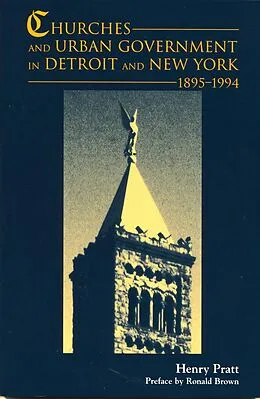 E-Book (epub) Churches and Urban Government in Detroit and New York, 1895-1994 von Henry J. Pratt