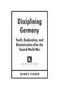 E-Book (epub) Disciplining Germany von Jaimey Fisher