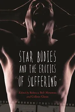E-Book (epub) Star Bodies and the Erotics of Suffering von Rebecca Bell-Metereau
