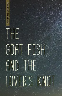 E-Book (epub) Goat Fish and the Lover's Knot von Jack Driscoll
