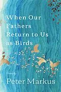 E-Book (epub) When Our Fathers Return to Us as Birds von Peter Markus