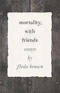 E-Book (epub) Mortality, with Friends von Fleda Brown