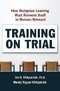 Kartonierter Einband Training on Trial von Jim Kirkpatrick, Wendy Kayser Kirkpatrick