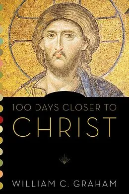 E-Book (epub) 100 Days Closer to Christ von William C. Graham
