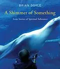 E-Book (epub) A Shimmer of Something von Brian Doyle