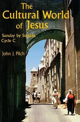 E-Book (epub) The Cultural World of Jesus: Sunday by Sunday, Cycle C von John J. Pilch