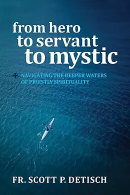 E-Book (epub) From Hero to Servant to Mystic von Scott P Detisch