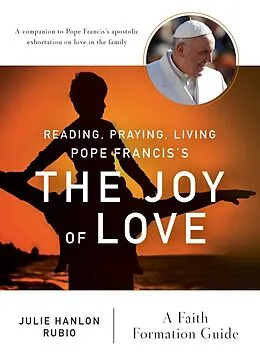 E-Book (epub) Reading, Praying, Living Pope Francis's The Joy of Love von Julie Hanlon Rubio