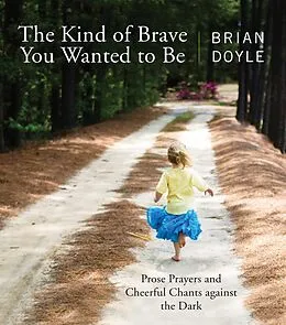 E-Book (epub) The Kind of Brave You Wanted to Be von Brian Doyle