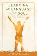 E-Book (epub) Learning the Language of the Soul von Andrew D Mayes