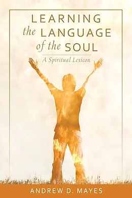E-Book (epub) Learning the Language of the Soul von Andrew D Mayes