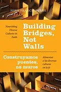 E-Book (epub) Building Bridges, Not Walls - Construyamos puentes, no muros von John Francis Burke