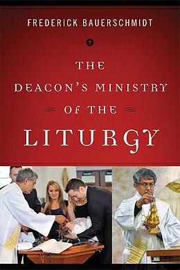E-Book (epub) The Deacon's Ministry of the Liturgy von Frederick Bauerschmidt