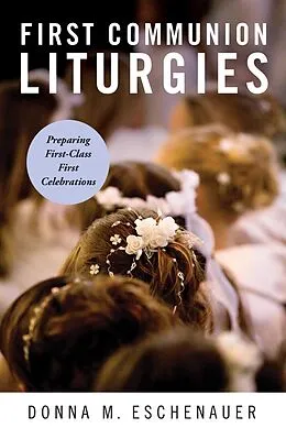 E-Book (epub) First Communion Liturgies von Donna M. Eschenauer