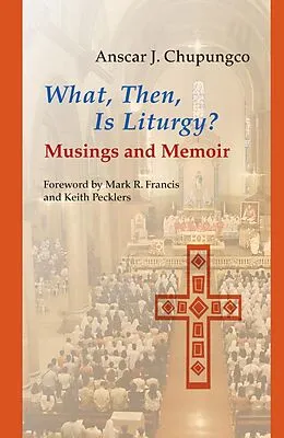 E-Book (epub) What, Then, Is Liturgy? von Anscar J. Chupungco