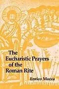 Kartonierter Einband The Eucharistic Prayers of the Roman Rite von Enrico Mazza