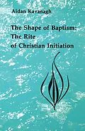 E-Book (epub) The Shape of Baptism von Aidan Kavanagh