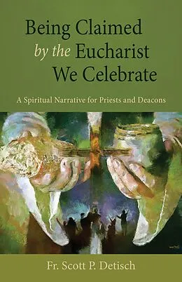 E-Book (epub) Being Claimed by the Eucharist We Celebrate von Scott P Detisch