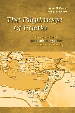 eBook (epub) The Pilgrimage of Egeria de Anne McGowan, Paul F. Bradshaw