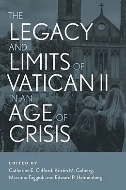 E-Book (epub) The Legacy and Limits of Vatican II in an Age of Crisis von Massimo Faggioli, Edward P. Hahnenberg, Kristin M Colberg
