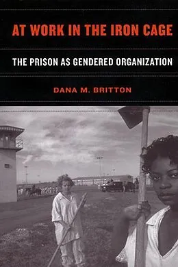 PDF At Work in the Iron Cage von Dana M. Britton