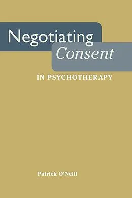 E-Book (epub) Negotiating Consent in Psychotherapy von Patrick O'Neill