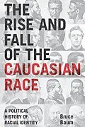 E-Book (epub) The Rise and Fall of the Caucasian Race von Bruce Baum