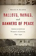 E-Book (epub) Ballots, Babies, and Banners of Peace von Melissa R. Klapper