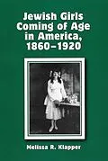 E-Book (epub) Jewish Girls Coming of Age in America, 1860-1920 von Melissa R. Klapper