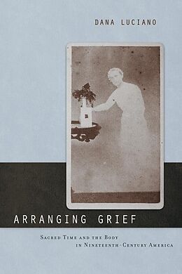 E-Book (epub) Arranging Grief von Dana Luciano