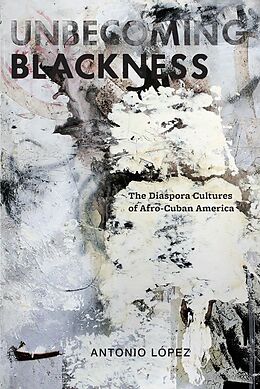 E-Book (epub) Unbecoming Blackness von Antonio Lopez
