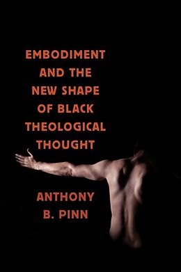 Fester Einband Embodiment and the New Shape of Black Theological Thought von Anthony B. Pinn