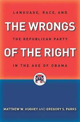 E-Book (epub) The Wrongs of the Right von Matthew W. Hughey, Gregory S. Parks