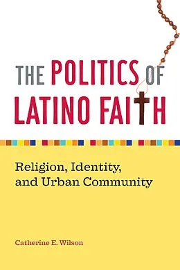 E-Book (epub) The Politics of Latino Faith von Catherine E. Wilson