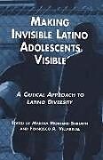 Fester Einband Making Invisible Latino Adolescents Visible von Martha Montero-Sieburth, Francisco Villaruel