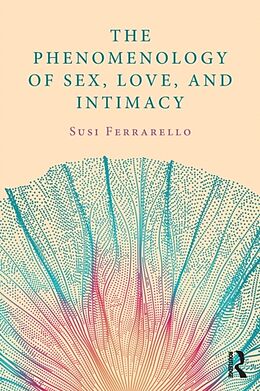 Kartonierter Einband The Phenomenology of Sex, Love, and Intimacy von Susi Ferrarello