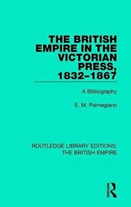 Livre Relié The British Empire in the Victorian Press, 1832-1867 de E M Palmegiano