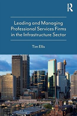 Kartonierter Einband Leading and Managing Professional Services Firms in the Infrastructure Sector von Tim Ellis