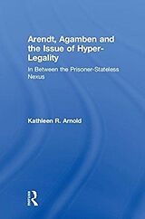 Livre Relié Arendt, Agamben and the Issue of Hyper-Legality de Kathleen R. Arnold