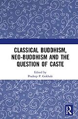 Livre Relié Classical Buddhism, Neo-Buddhism and the Question of Caste de Pradeep P. (Departments of Philosophy and Gokhale