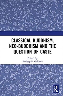 Livre Relié Classical Buddhism, Neo-Buddhism and the Question of Caste de Pradeep P. (Departments of Philosophy and Gokhale