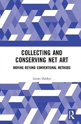 Livre Relié Collecting and Conserving Net Art de Annet Dekker