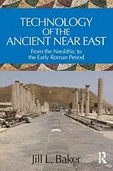 Livre de poche Technology of the Ancient Near East von Jill L. Baker