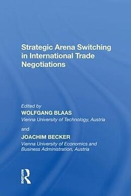 Fester Einband Strategic Arena Switching in International Trade Negotiations von Joachim Becker, Wolfgang Blass