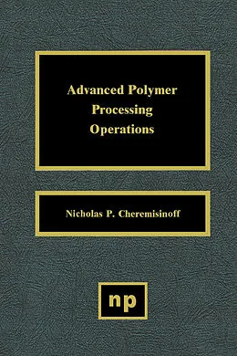 E-Book (pdf) Advanced Polymer Processing Operations von Nicholas P. Cheremisinoff
